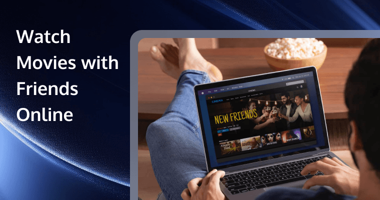 How to Watch Movies with Friends Online: 10 Best Platforms - How To Watch A Movie With A Friend
