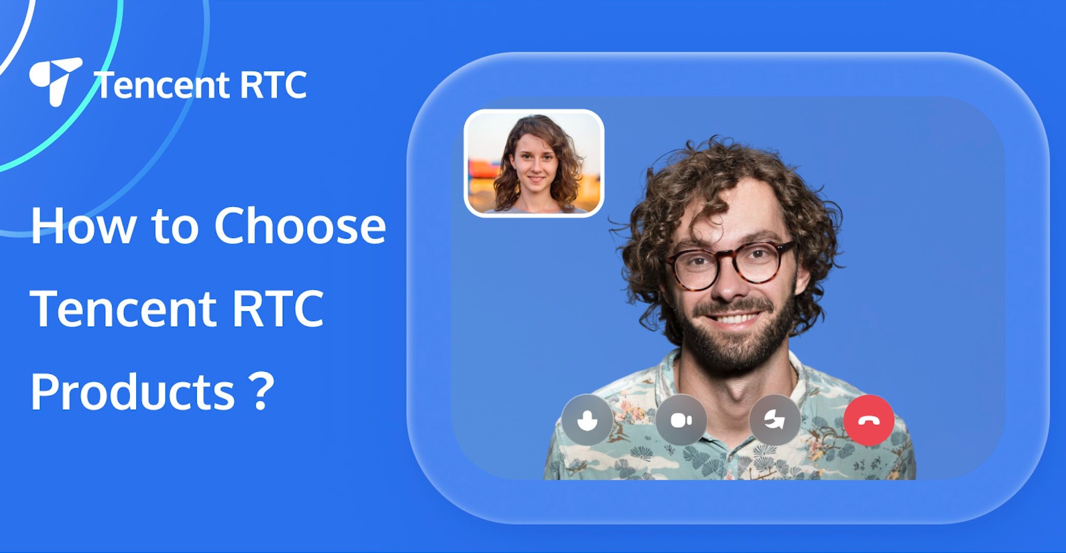 How to Choose Tencent RTC Products？