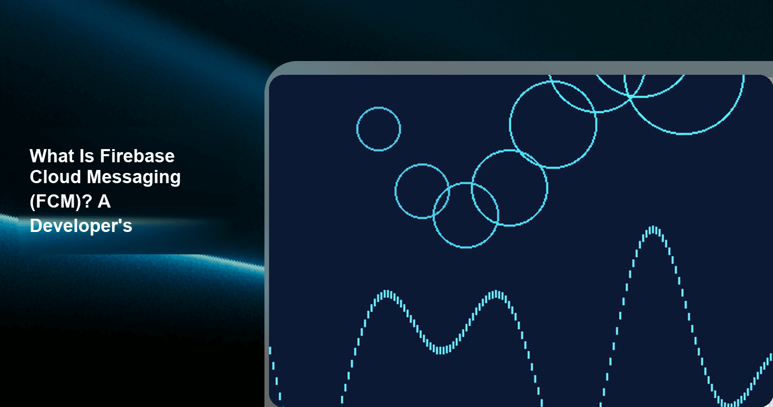 What Is Firebase Cloud Messaging (FCM)? A Developer's Complete Guide cover image - what is fcm, fcm meaning, firebase push notification