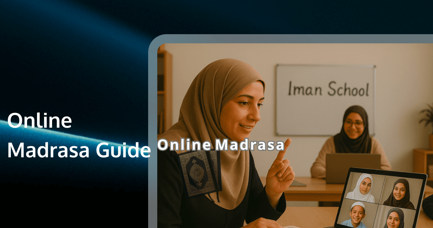 Online Madrasa Guide: Curriculum, Tech & Choosing the Best School