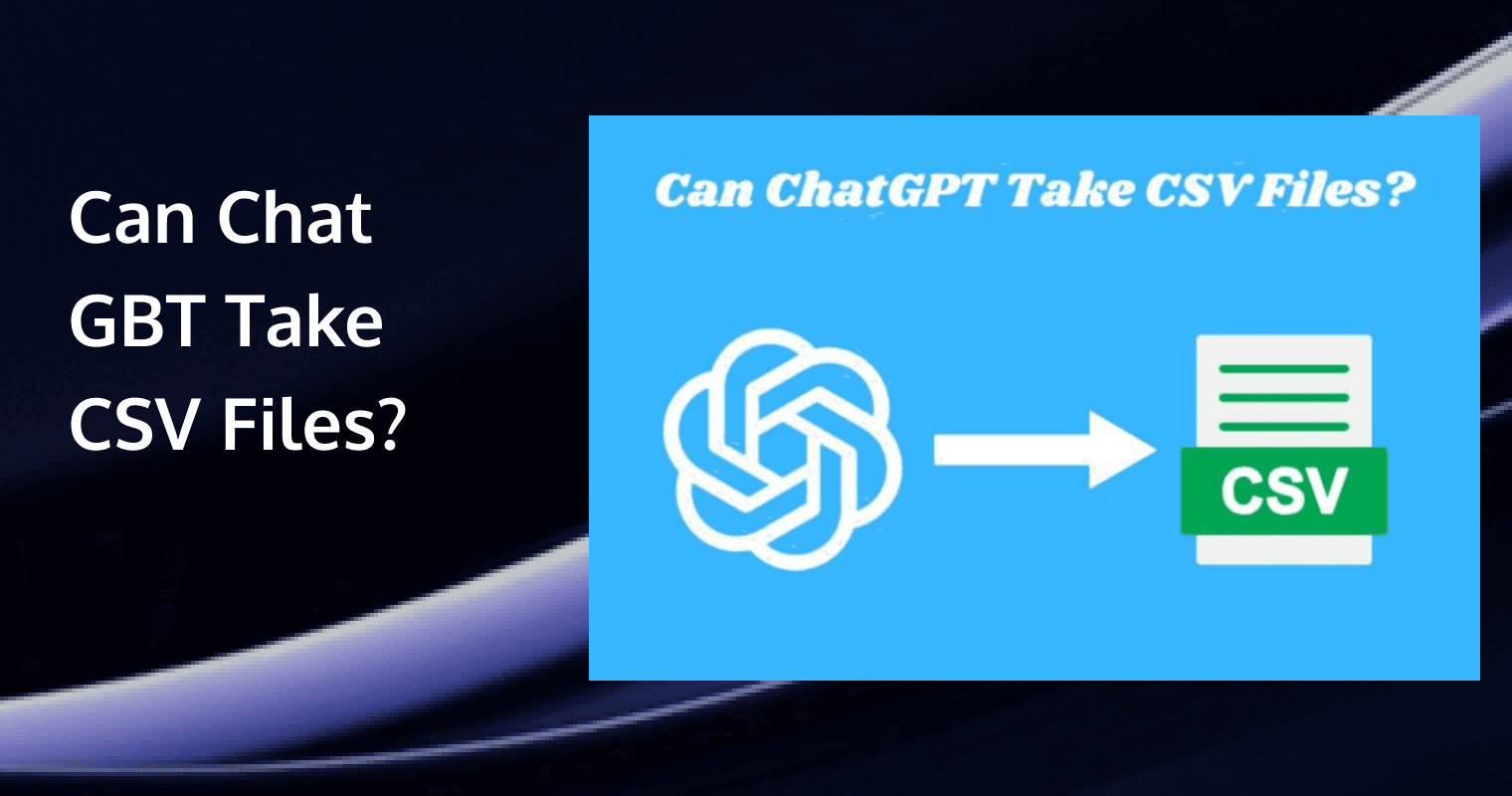 Can Chat GBT Take CSV Files? A Complete Guide