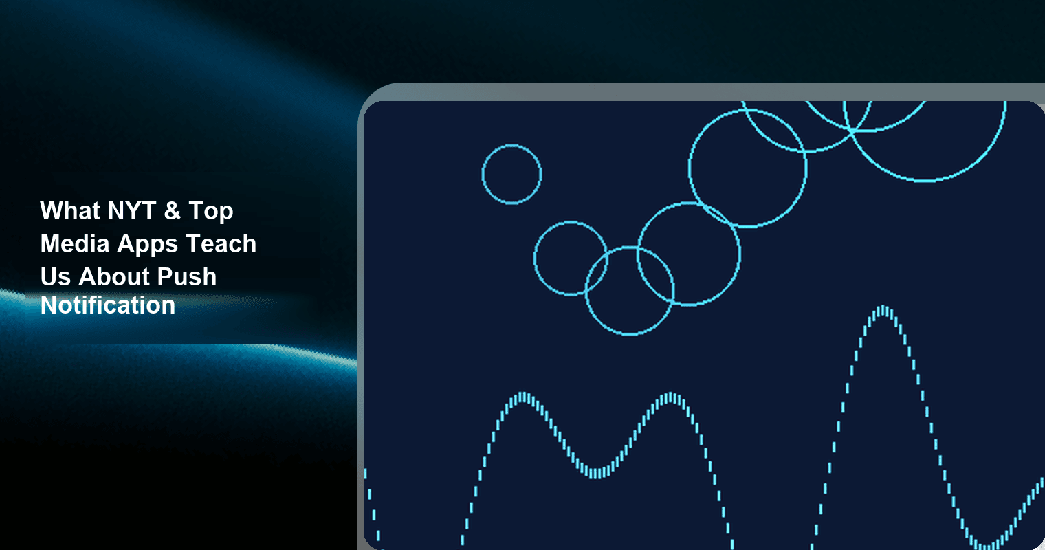 What NYT & Top Media Apps Teach Us About Push Notification Strategy cover image - push notifications nyt, push notification news, web push notifications news