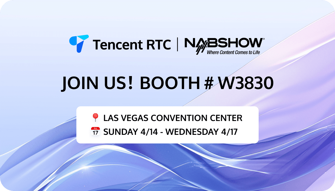 Join Tencent RTC at NAB Show 2024 in Las Vegas!