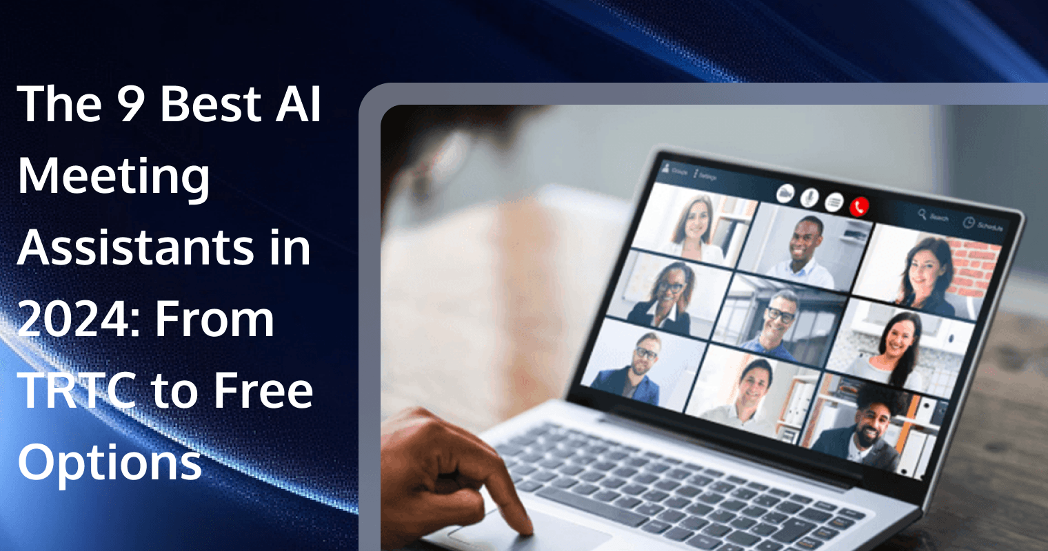 The 9 Best AI Meeting Assistants in 2024: From TRTC to Free Options