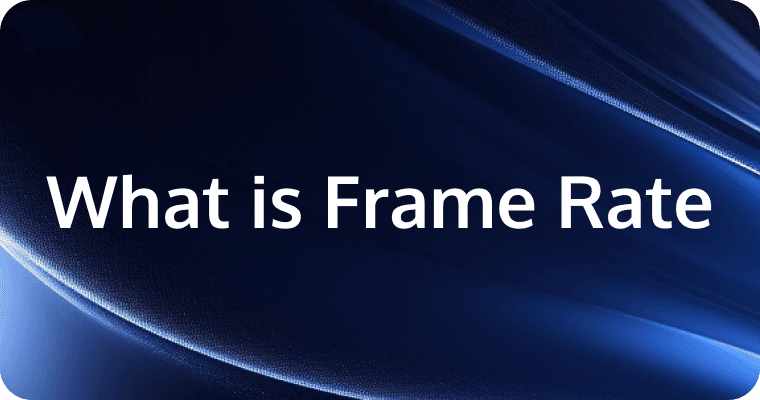 What is Frame Rate: Understanding, Testing and Optimizing FPS